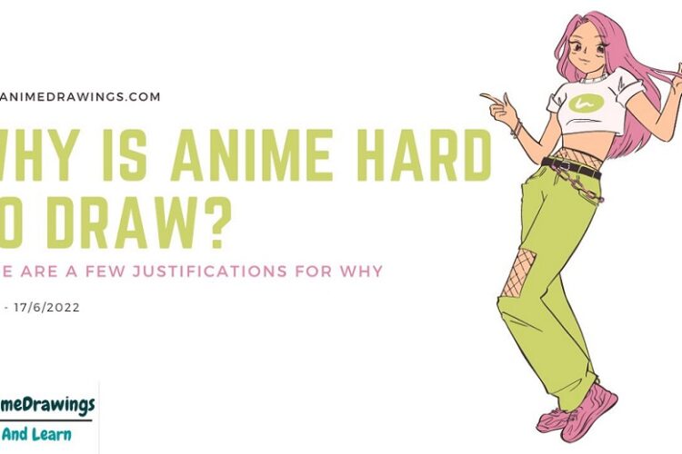 Why Is Anime Hard To Draw? Here Are a Few Justifications For Why – Easy